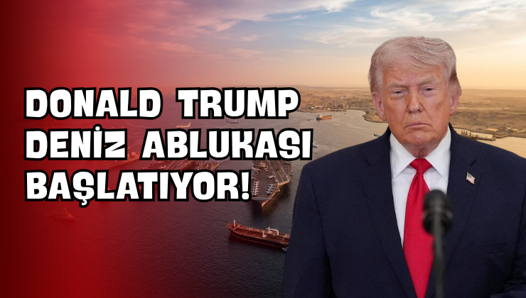Donald Trump Deniz Ablukası Başlatıyor!