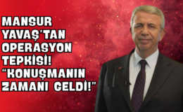 Mansur Yavaş’tan Operasyon Tepkisi! “Konuşmanın Zamanı Geldi!”