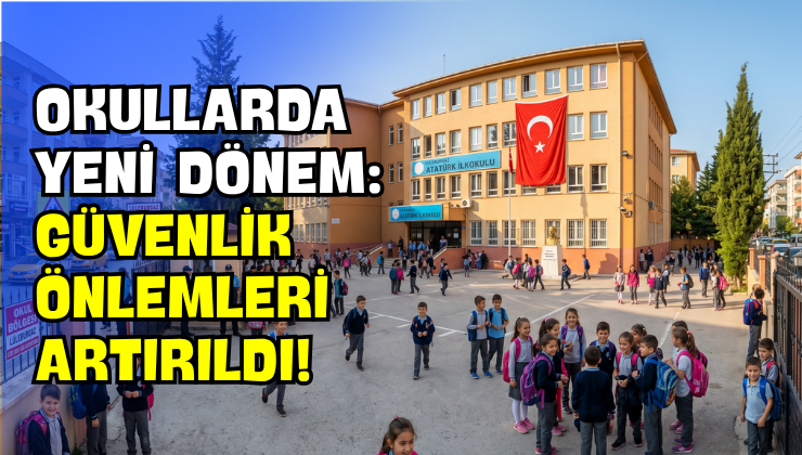 Okullarda Yeni Dönem: Güvenlik Önlemleri Artırıldı!