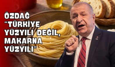 Özdağ “Türkiye Yüzyılı Değil, Makarna Yüzyılı”