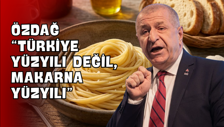 Özdağ “Türkiye Yüzyılı Değil, Makarna Yüzyılı”