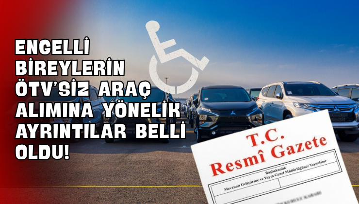 Engelli Bireylerin ÖTV’siz Araç Alımına Yönelik Ayrıntılar Belli Oldu!