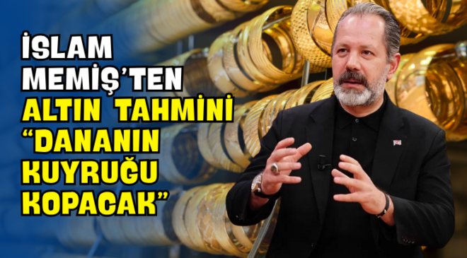 İslam Memiş’ten Altın Tahmini “Dananın Kuyruğu Kopacak”