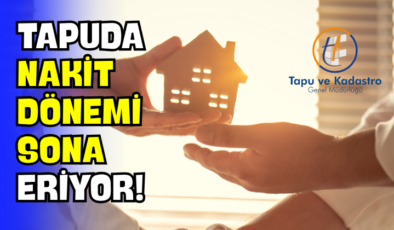 Tapuda Nakit Dönemi Sona Eriyor!