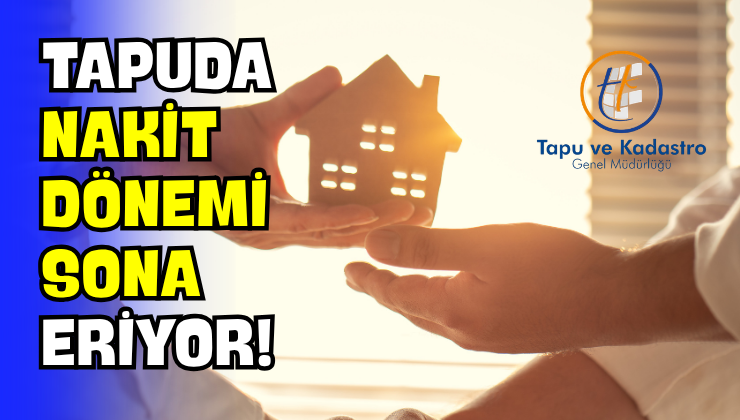 Tapuda Nakit Dönemi Sona Eriyor!