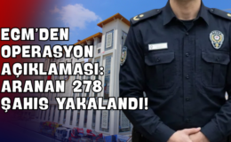 EGM’den Operasyon Açıklaması: Aranan 278 Şahıs Yakalandı!