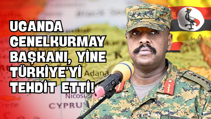 Uganda Genelkurmay Başkanı, Yine Türkiye’yi Tehdit Etti!