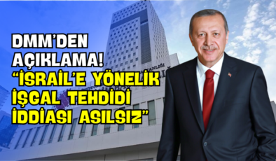 DMM’den Açıklama! “İsrail’e Yönelik İşgal Tehdidi İddiası Asılsız”
