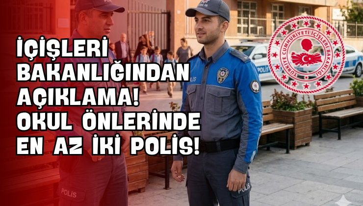 İçişleri Bakanlığından Açıklama! Okul Önlerinde En Az İki Polis!