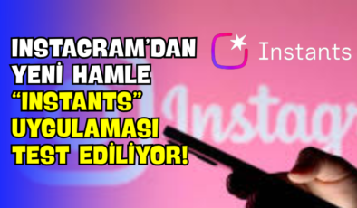 Instagram’dan Yeni Hamle “Instants” Uygulaması Test Ediliyor!