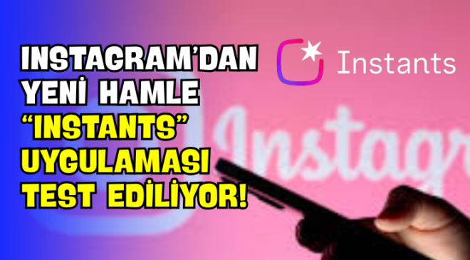 Instagram’dan Yeni Hamle “Instants” Uygulaması Test Ediliyor!
