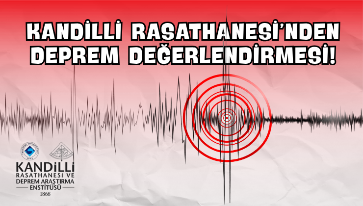 Kandilli Rasathanesi’nden Deprem Değerlendirmesi!