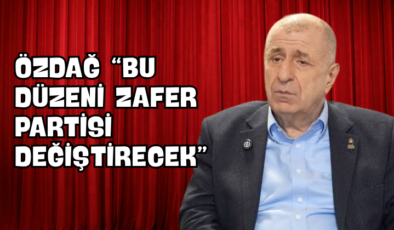 Özdağ  “Bu Düzeni Zafer Partisi Değiştirecek”