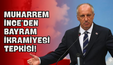 Muharrem İnce’den Bayram İkramiyesi Tepkisi!