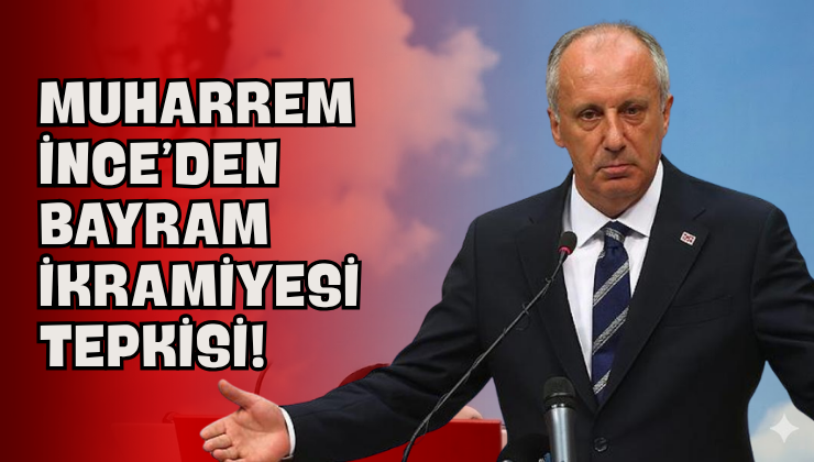 Muharrem İnce’den Bayram İkramiyesi Tepkisi!