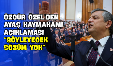 Özgür Özel’den Ayaş Kaymakamı Açıklaması “Söyleyecek Sözüm Yok”
