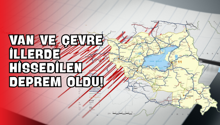 Van ve Çevre İllerde Hissedilen Deprem Oldu!