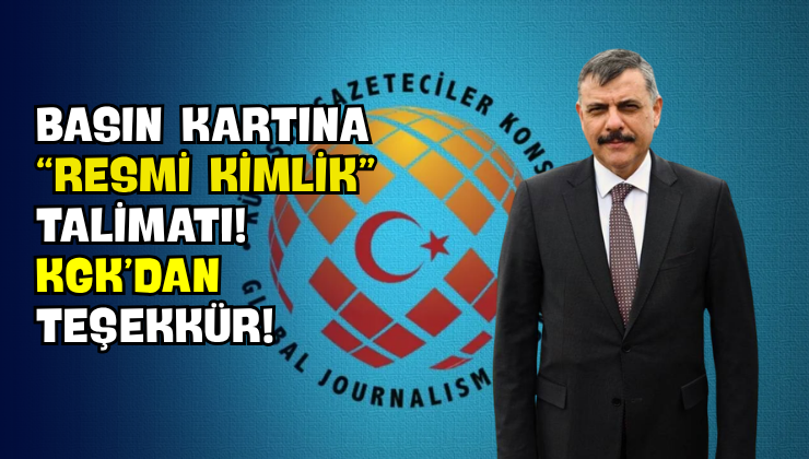 Basın Kartına “Resmi Kimlik” Talimatı! KGK’dan Teşekkür!