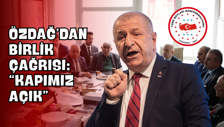 Özdağ’dan Birlik Çağrısı: “Kapımız Açık”