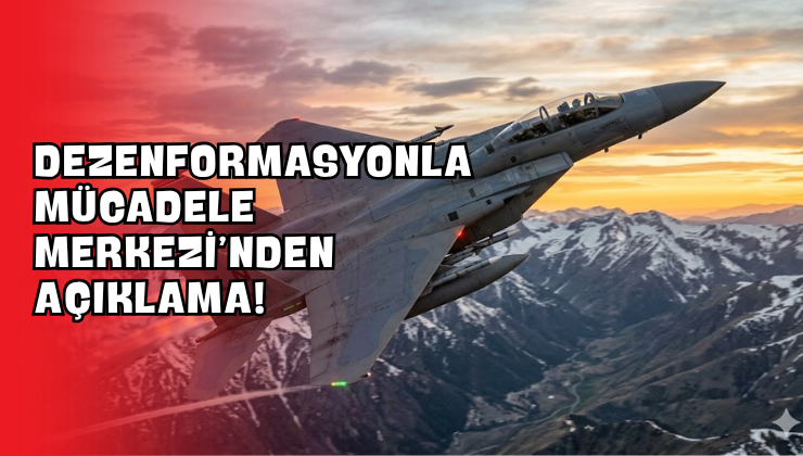 Dezenformasyonla Mücadele Merkezi’nden Açıklama!