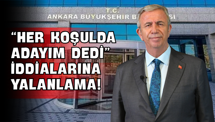 “Her Koşulda Adayım Dedi” İddialarına Yalanlama!
