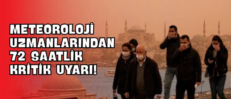 Meteoroloji Uzmanlarından 72 Saatlik Kritik Uyarı!