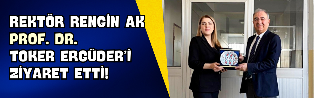 Rektör Rengin Ak Prof. Dr. Toker Ergüder’i Ziyaret Etti!