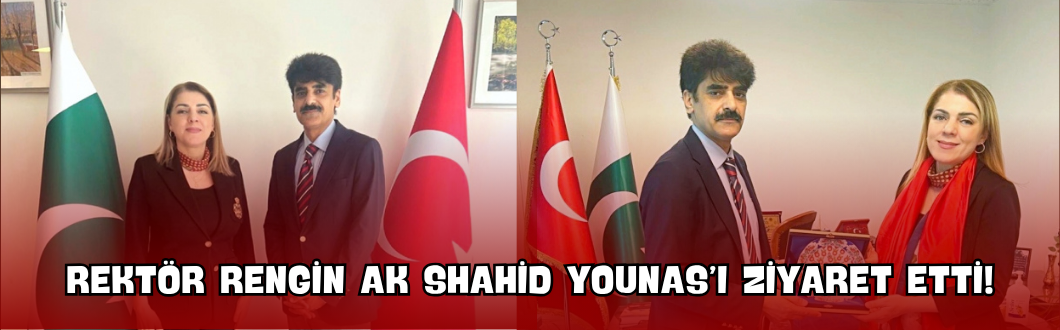 Rektör Rengin Ak Shahid Younas’ı Ziyaret Etti!