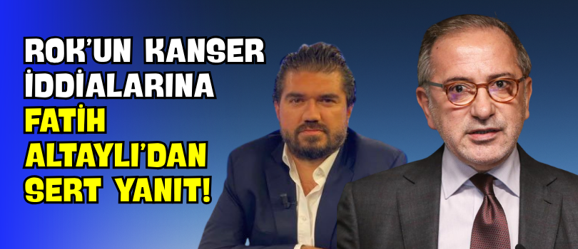 ROK’un Kanser İddialarına Fatih Altaylı’dan Sert Yanıt!