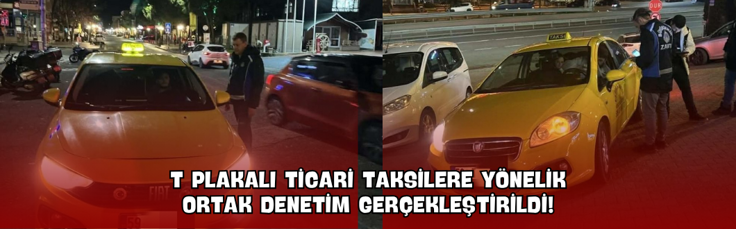 T Plakalı Ticari Taksilere Yönelik Ortak Denetim Gerçekleştirildi!