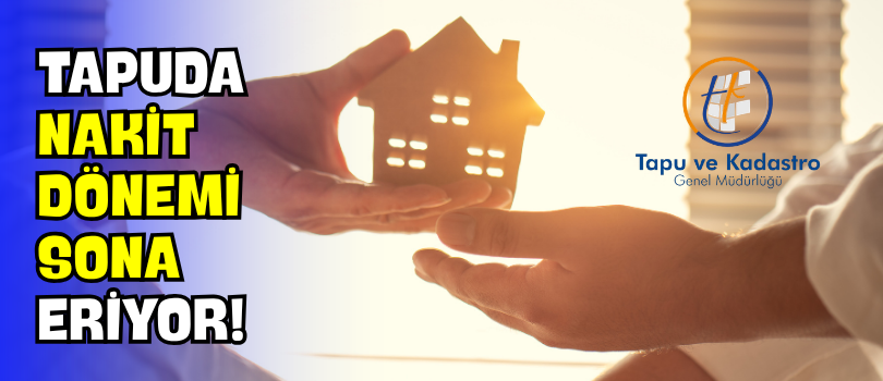 Tapuda Nakit Dönemi Sona Eriyor!