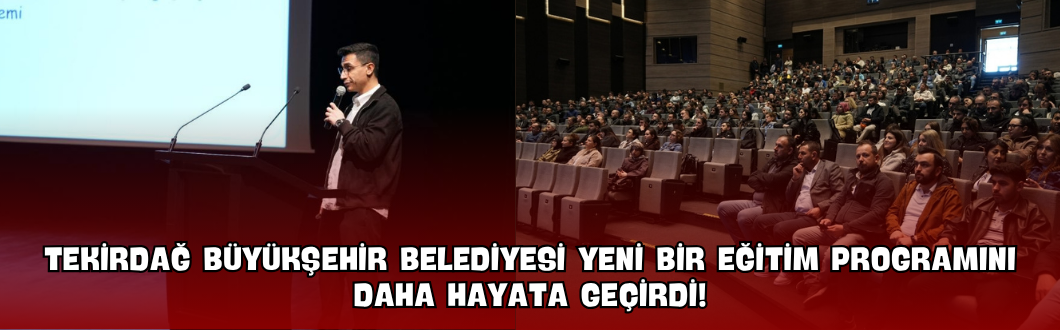 Tekirdağ Büyükşehir Belediyesi Yeni Bir Eğitim Programını Daha Hayata Geçirdi!