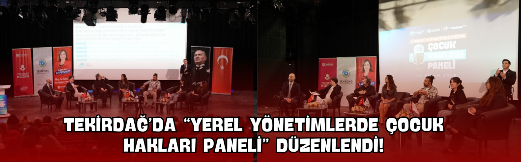 Tekirdağ’da “Yerel Yönetimlerde Çocuk Hakları Paneli” Düzenlendi!