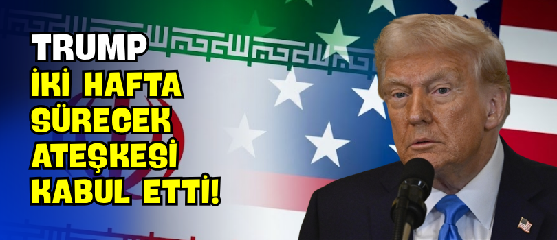 Trump İki Hafta Sürecek Ateşkesi Kabul Etti!