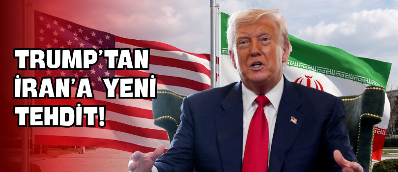 Trump’tan İran’a Yeni Tehdit!