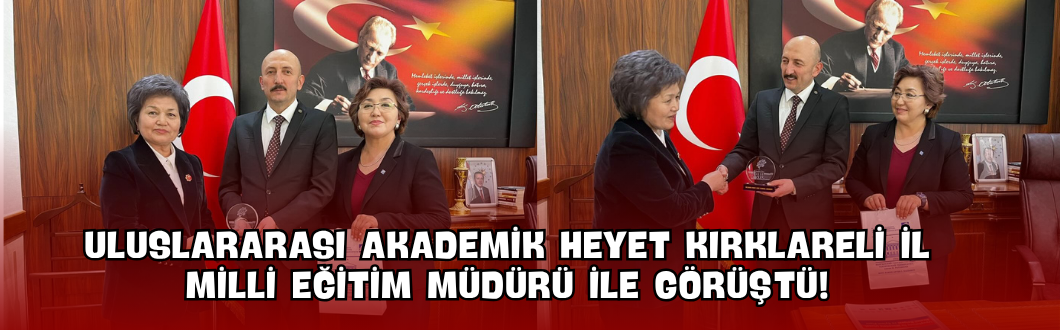 Uluslararası Akademik Heyet Kırklareli İl Milli Eğitim Müdürü ile Görüştü!