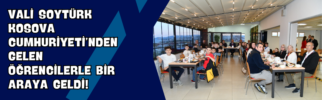 Vali Soytürk Kosova Cumhuriyeti’nden Gelen Öğrencilerle Bir Araya Geldi!