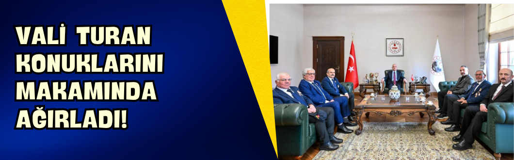 Vali Turan Konuklarını Makamında Ağırladı!