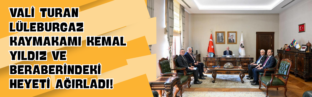 Vali Turan Lüleburgaz Kaymakamı Kemal Yıldız ve Beraberindeki Heyeti Ağırladı!