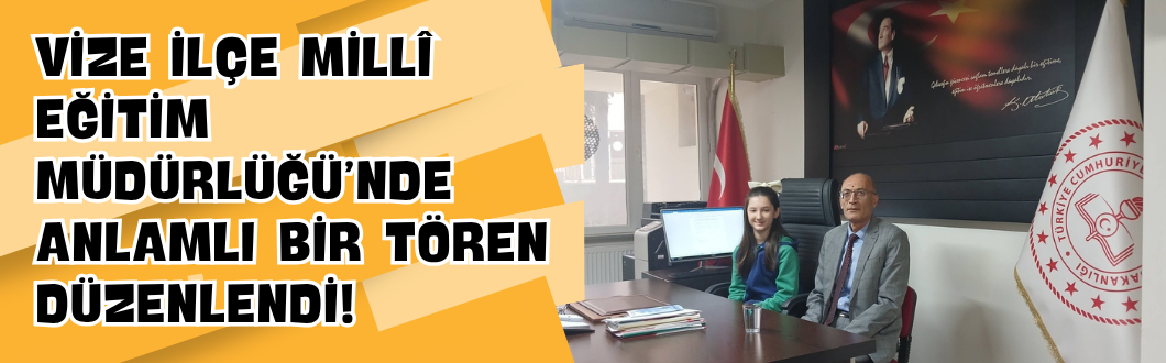 Vize İlçe Millî Eğitim Müdürlüğü’nde Anlamlı Bir Tören Düzenlendi!