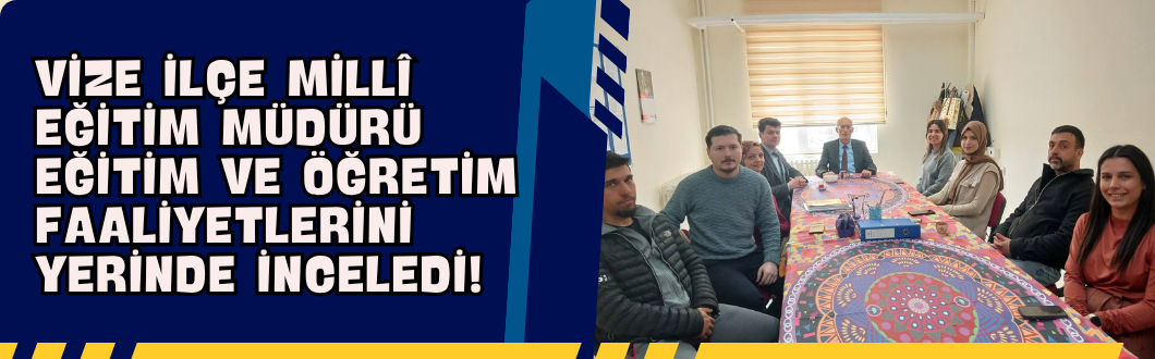 Vize İlçe Millî Eğitim Müdürü Eğitim ve Öğretim Faaliyetlerini Yerinde İnceledi!