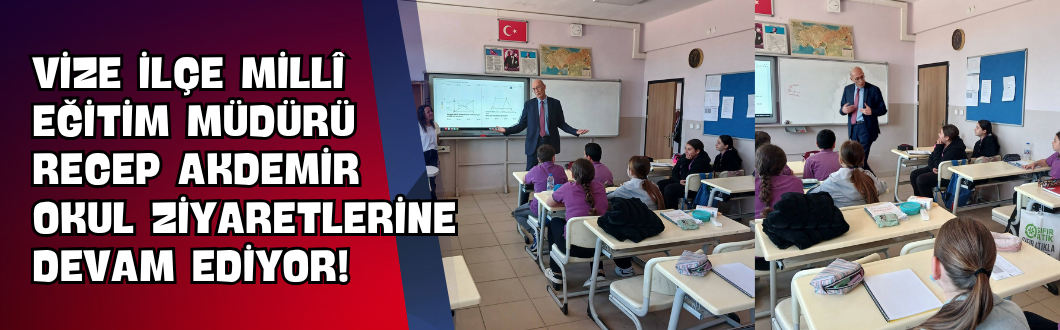 Vize İlçe Millî Eğitim Müdürü Recep Akdemir Okul Ziyaretlerine Devam Ediyor!
