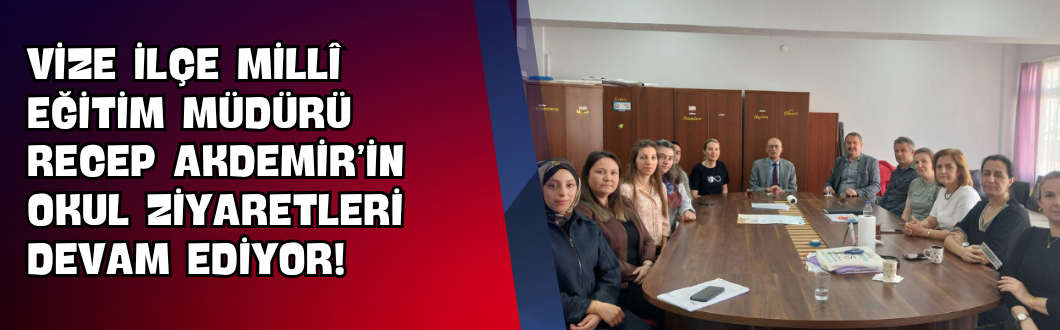 Vize İlçe Millî Eğitim Müdürü Recep Akdemir’in Okul Ziyaretleri Devam Ediyor!