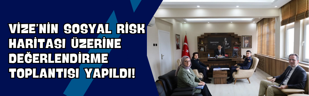 Vize’nin Sosyal Risk Haritası Üzerine Değerlendirme Toplantısı Yapıldı!