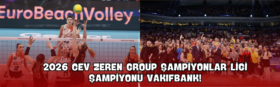 2026 CEV Zeren Group Şampiyonlar Ligi Şampiyonu VakıfBank!
