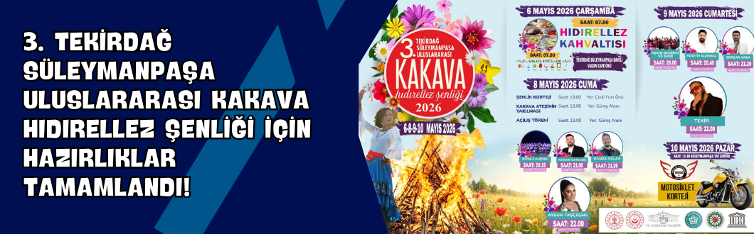 3. Tekirdağ Süleymanpaşa Uluslararası Kakava Hıdırellez Şenliği İçin Hazırlıklar Tamamlandı!