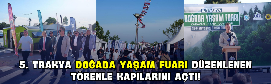 5. Trakya Doğada Yaşam Fuarı Düzenlenen Törenle Kapılarını Açtı!