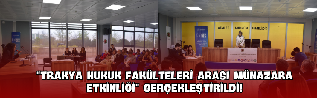 “Trakya Hukuk Fakülteleri Arası Münazara Etkinliği” Gerçekleştirildi!