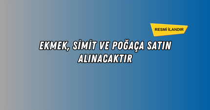 EKMEK, SİMİT VE POĞAÇA MAL ALIMI