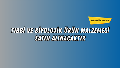 TIBBİ VE BİYOLOJİK ÜRÜN MALZEMESİ MAL ALIMI